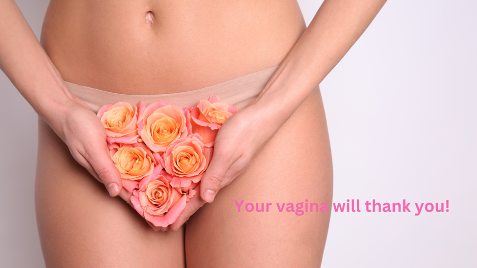 Your vagina will thank you!